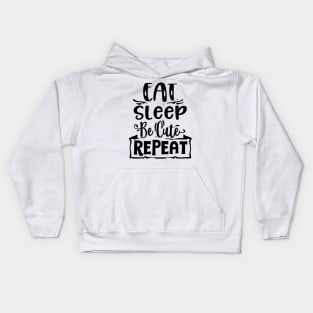 Eat sleep be cute repeat Funny Quote Kids Hoodie